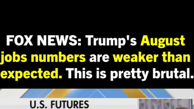 Fox News: Trump's August jobs numbers are weaker than expected. This is pretty brutal.
